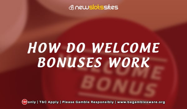 How Do Welcome Bonuses Work?